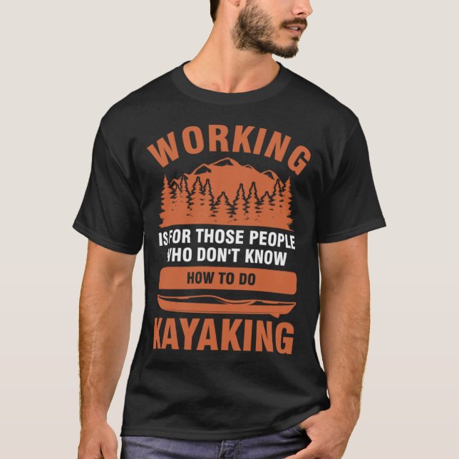 working is for people who don't know kayaking kaya t shirt (Framsida)