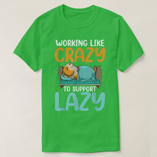 Working Like Crazy To Support Lazy  T Shirt (Design framsida)
