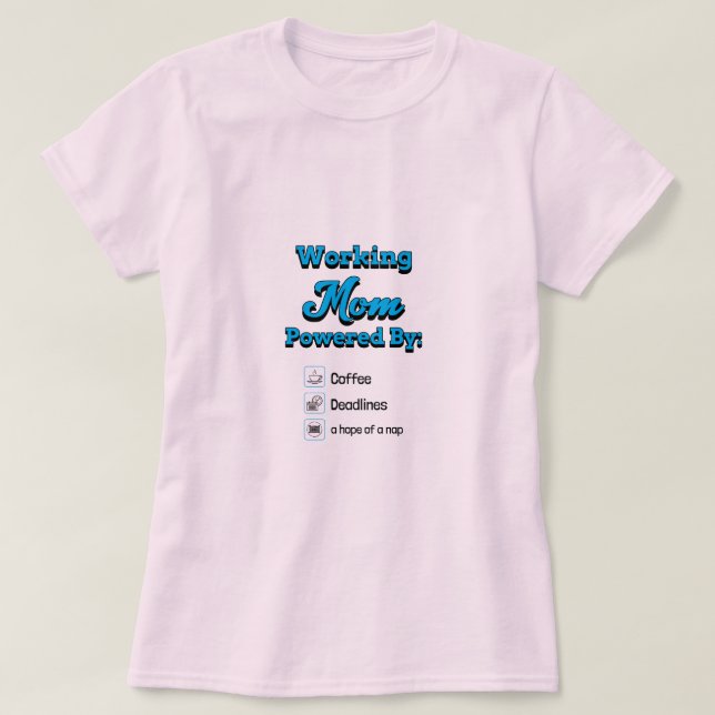 Working Mom Powered By:Coffee Deadlines A nap hope T Shirt (Design framsida)
