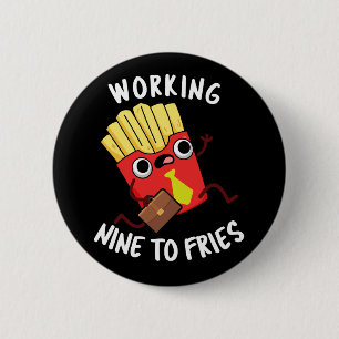 Working Nine To Fries Roliga Fries Skämt Mörk Bakg Knapp