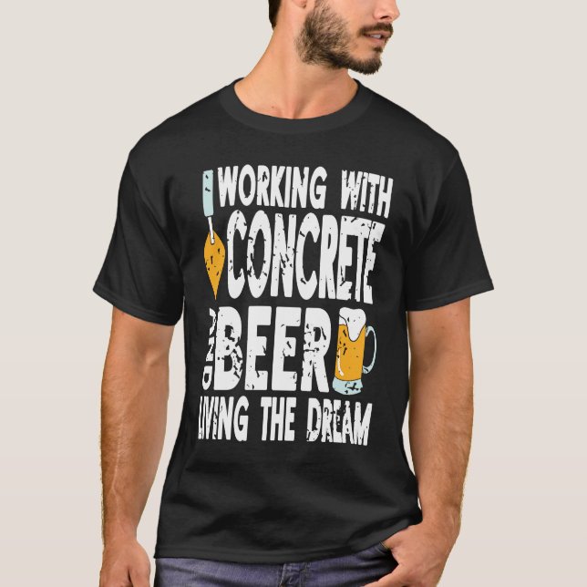 Working With Concrete & Beer Living The Dream Retr T Shirt (Framsida)