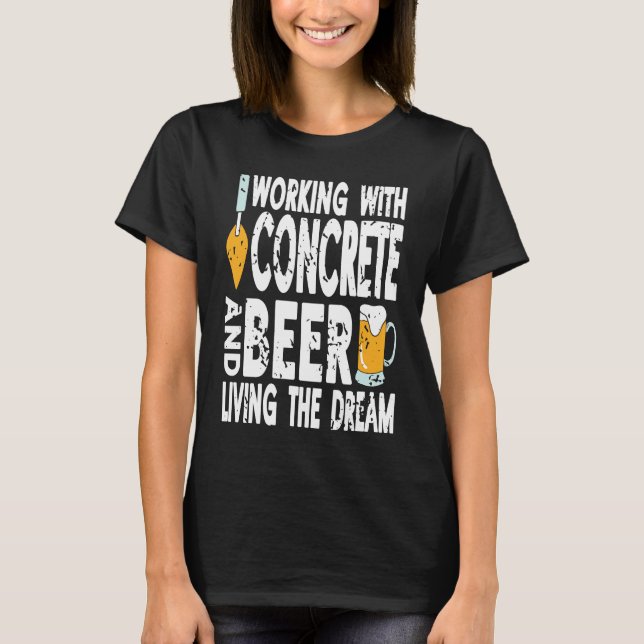 Working With Concrete & Beer Living The Dream Retr T Shirt (Framsida)
