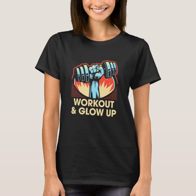Workout and Glow up Gym Humor Exercise Fitness S T Shirt (Framsida)