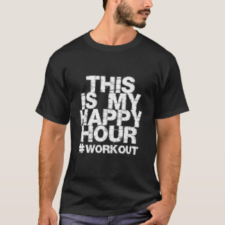 Workout Fitness Gym This Is My Happy Hour T Shirt