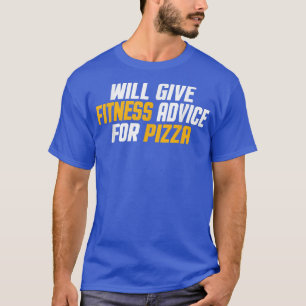 Workout, Gym Trainer Funny Ge Fitness Advice for T Shirt