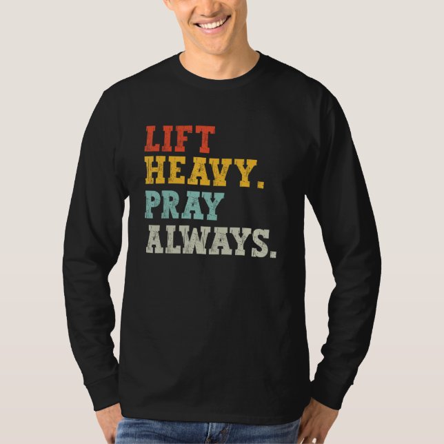 Workout Gym Weightlifter Lift Heavy Pray Always T Shirt (Framsida)