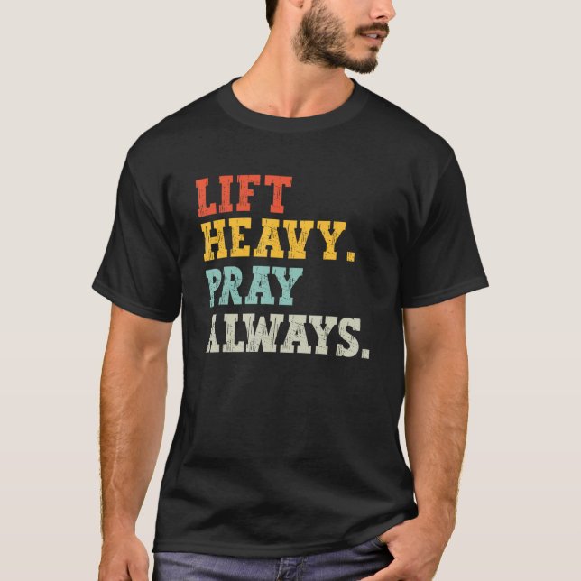 Workout Gym Weightlifter Lift Heavy Pray Always T Shirt (Framsida)