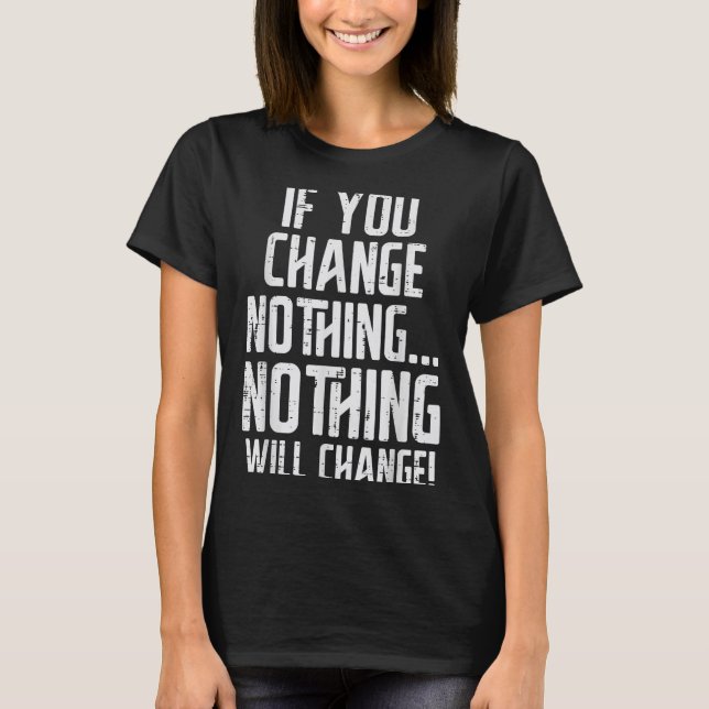 Workout If You Change Nothing Gym Insrational Wome T Shirt (Framsida)