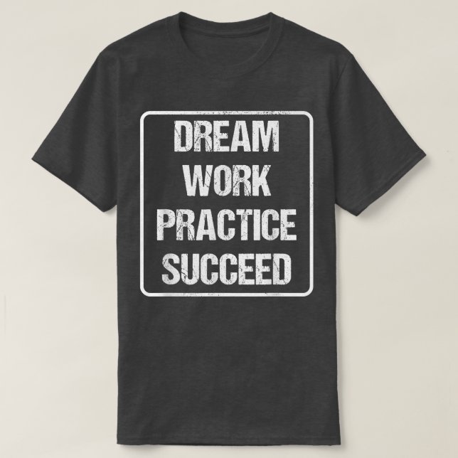 Workout Motivation - Dream Work Practice lyckades T Shirt (Design framsida)