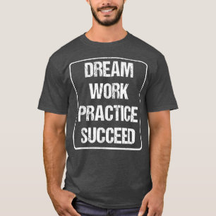 Workout Motivation - Dream Work Practice lyckades T Shirt