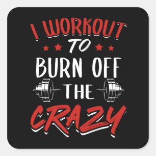 Workout to Burn from the Crazy - Gym Novelty Fyrkantigt Klistermärke