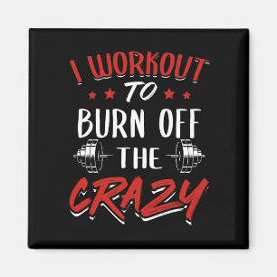 Workout to Burn from the Crazy - Gym Novelty Magnet