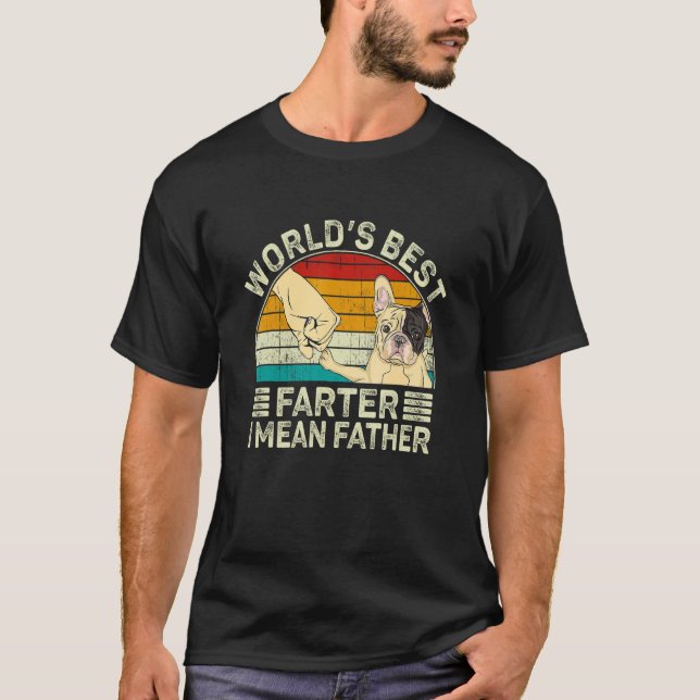World Best Farter I Mean Father Best French Bulldo T Shirt (Framsida)