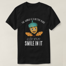 "World Better With Your Smile" Smiling Acorn T Shirt