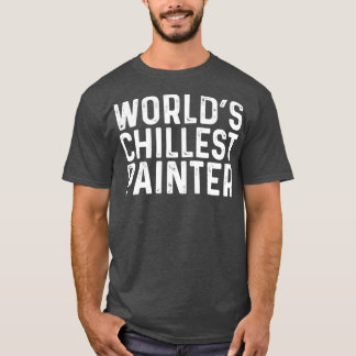 World Chillest Painter T Shirt