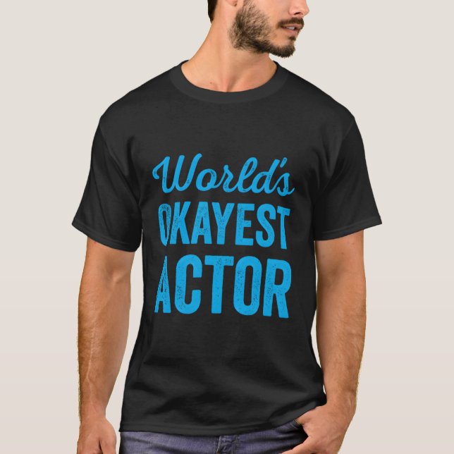 World Okayest Actor är den bästa skådespelaren någ T Shirt (Framsida)