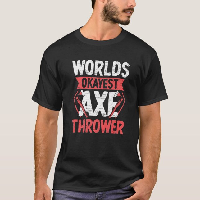 World Okayest Ax Thrower Thrower Thrower Throwing T Shirt (Framsida)
