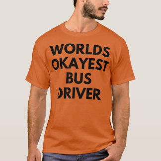 World okayest buss driver 3 t shirt