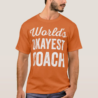 World Okayest Coach Funny Sarcastic Best Sports T T Shirt