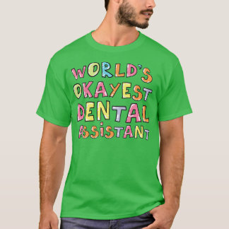 World Okayest Dental Assistant Gift Idea T Shirt
