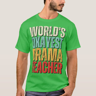 World Okayest Drama Teacher Gift Idea 2 T Shirt