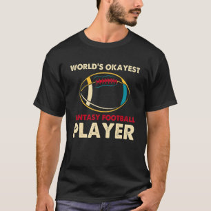 World Okayest Fantasy Football Player Champ T Shirt
