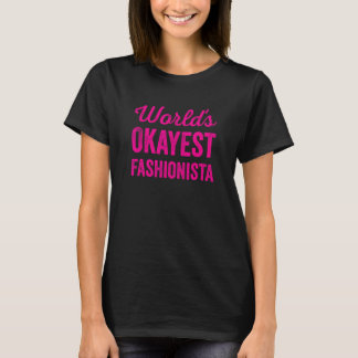 World Okayest Fashionista Funny Sarkastic Current T Shirt