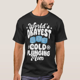 World Okayest Kall Plunging Mamma Ice Bath Mor T Shirt