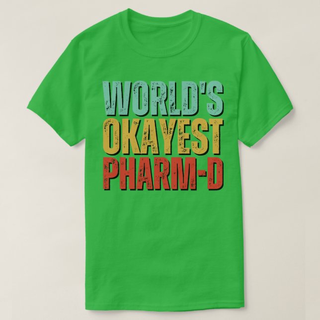 World Okayest Pharmd Doktor of Pharmacy Pharmacis T Shirt (Design framsida)