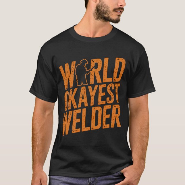 World Okayest Welder Funny Welding Humor Gift Shir T Shirt (Framsida)