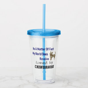 World Revolves Around Chihuahua Acrylic Tumbler Take Away Mugg