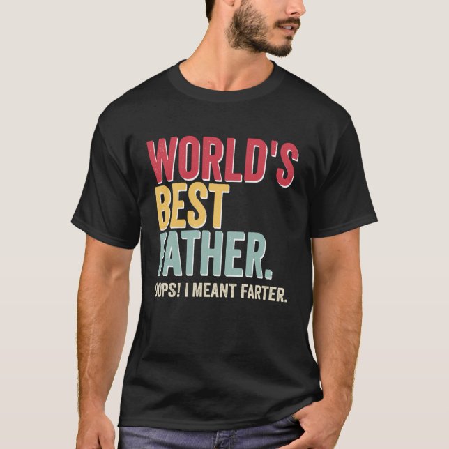 World s Best Father Opps I Meant Farter Father T Shirt (Framsida)