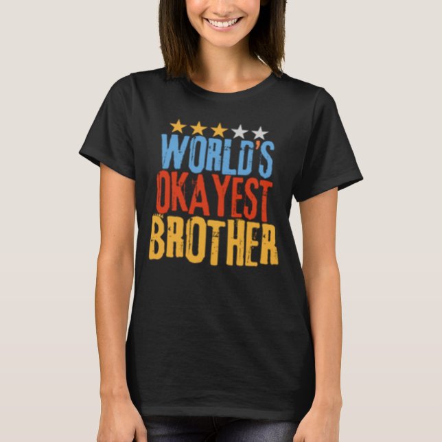 World s Okayest Brother Best Bro Ever  Sarcastic T Shirt (Framsida)