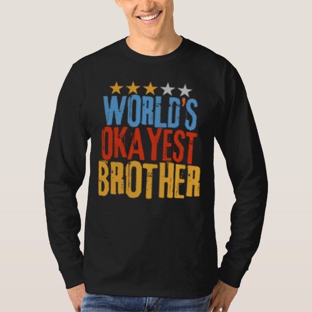 World s Okayest Brother Best Bro Ever  Sarcastic T Shirt (Framsida)
