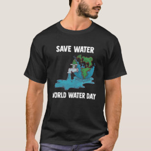 World WWat internationell Vatten dag Spara Vatten T Shirt