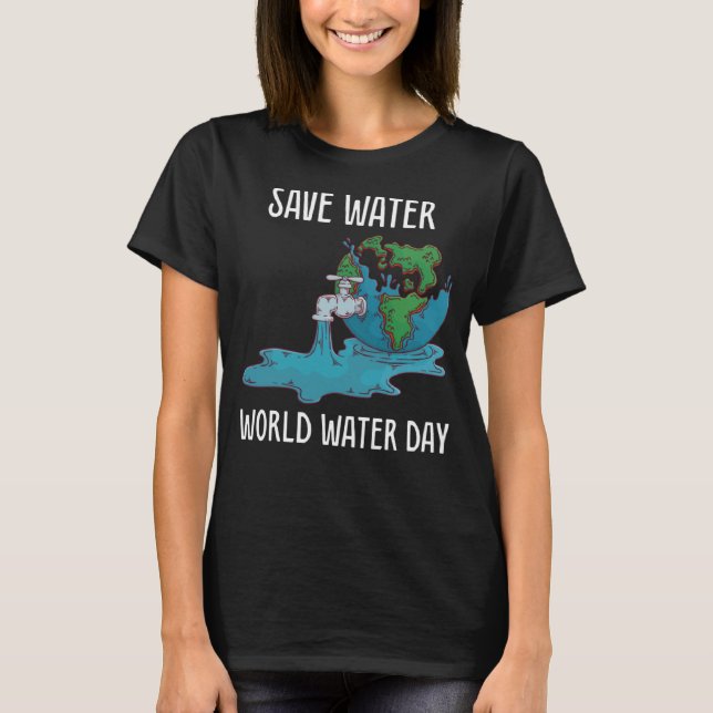 World WWat internationell Vatten dag Spara Vatten  T Shirt (Framsida)
