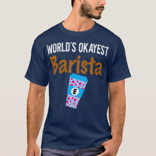 Worldamp39s Okayest Barista Monogram E T Shirt