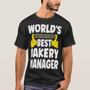 World's Best Bakery Manager Job Title Bakery Man T Shirt