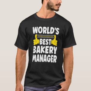 World's Best Bakery Manager Job Title Bakery Mana T Shirt