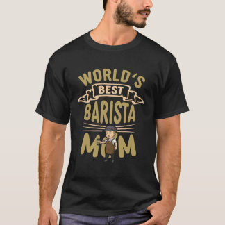 Worlds Best Barista Mom Coffee Maker Queen Caffein T Shirt