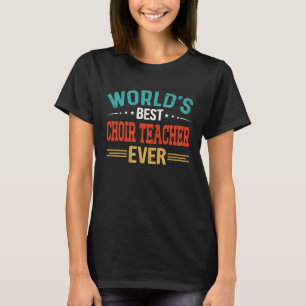World's Best Choir Teacher Job Title Choir Teache T Shirt