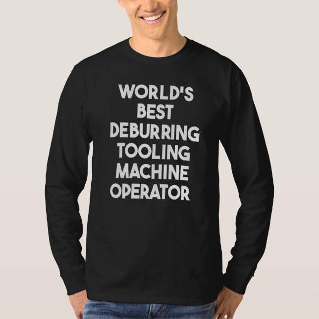 World's Best Deburring Tooling Machine Operator T Shirt (Framsida)