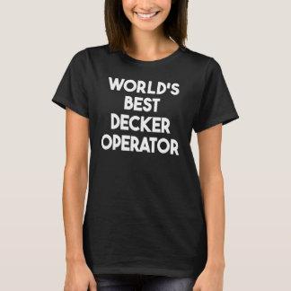 World's Best Decker Operator T Shirt