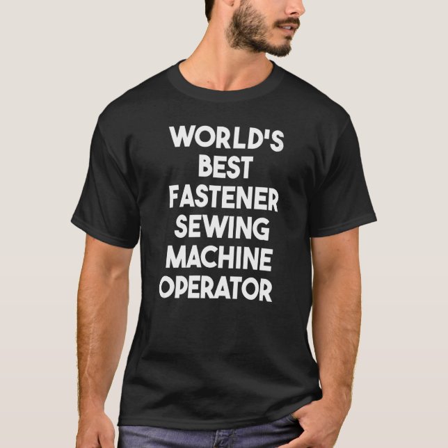World's Best Fastener Sewing Maskin Operator T Shirt (Framsida)
