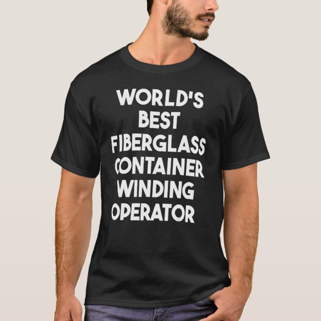 World's Best Fiberglass Container Winding Operator T Shirt (Framsida)