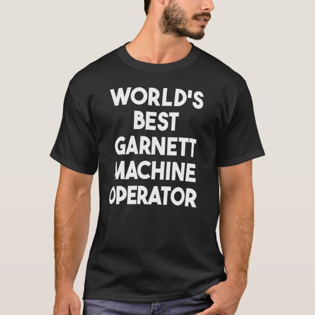 World's Best Garnett Maskin operator T Shirt (Framsida)