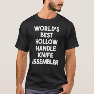 World's Best Hollow Handle Knivar Assembler T Shirt