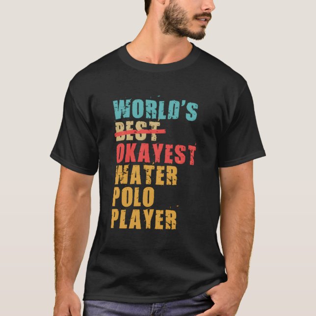World's Best Okayest Vatten Polo Player Acy126B T Shirt (Framsida)
