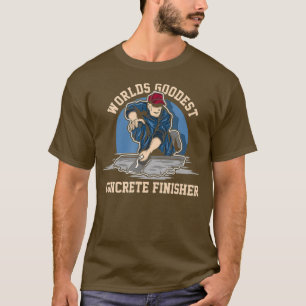 Worlds Goodest Conreta Finisher Cement Worker T Shirt