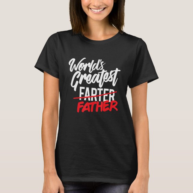 World's Greatest Farter I Mean Father Mens Gifts f T Shirt (Framsida)